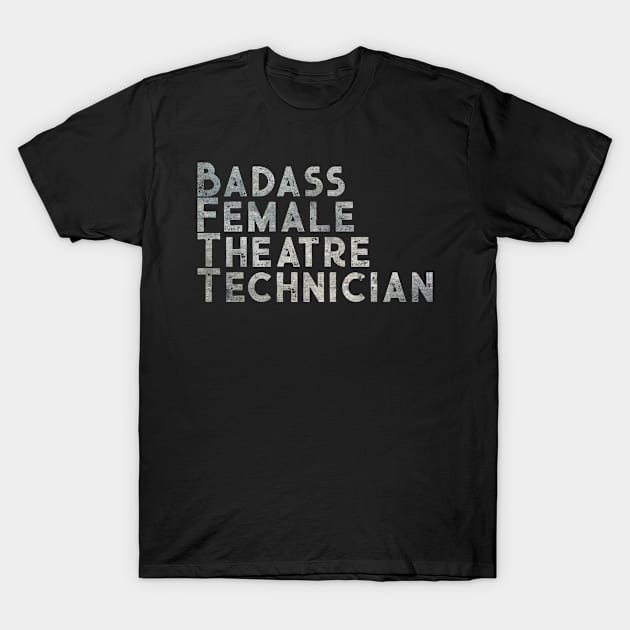 Badass Female Theatre Technician T-Shirt by TheatreThoughts